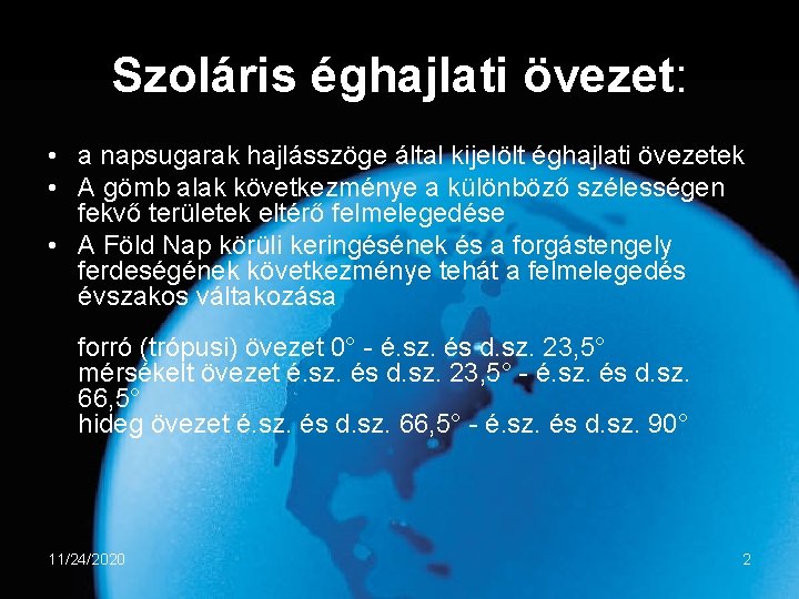 Szoláris éghajlati övezet: • a napsugarak hajlásszöge által kijelölt éghajlati övezetek • A gömb