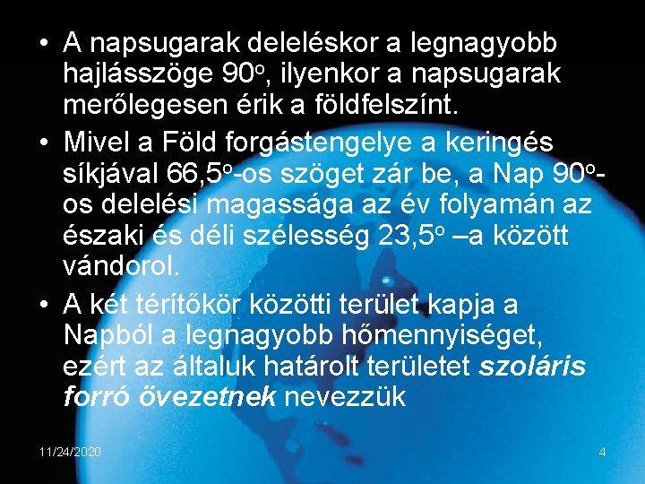  • A napsugarak deleléskor a legnagyobb hajlásszöge 90 o, ilyenkor a napsugarak merőlegesen