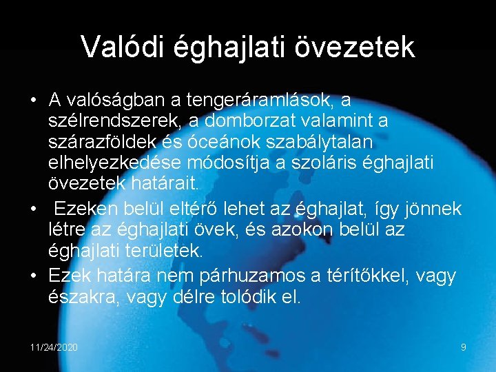 Valódi éghajlati övezetek • A valóságban a tengeráramlások, a szélrendszerek, a domborzat valamint a