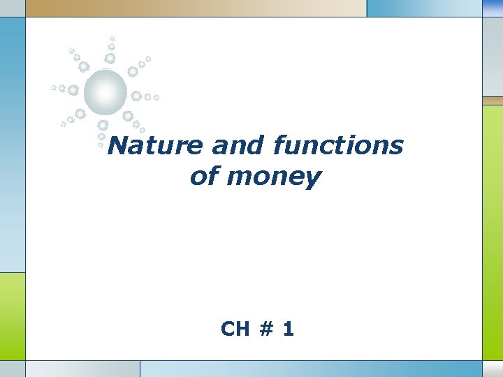 Nature and functions of money CH # 1 Nature and functions of money CH # 1