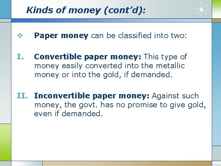 Kinds of money (cont’d): v Paper money can be classified into two: I. Convertible Kinds of money (cont’d): v Paper money can be classified into two: I. Convertible