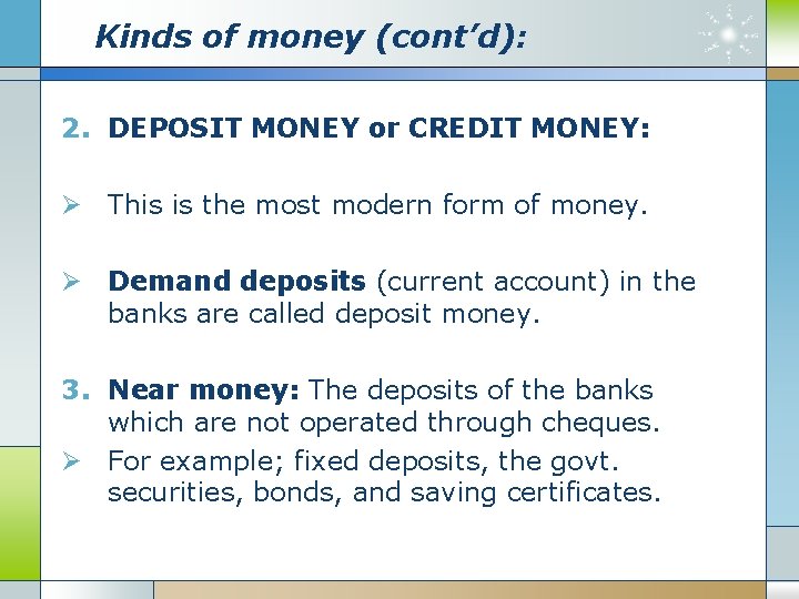 Kinds of money (cont’d): 2. DEPOSIT MONEY or CREDIT MONEY: Ø This is the Kinds of money (cont’d): 2. DEPOSIT MONEY or CREDIT MONEY: Ø This is the