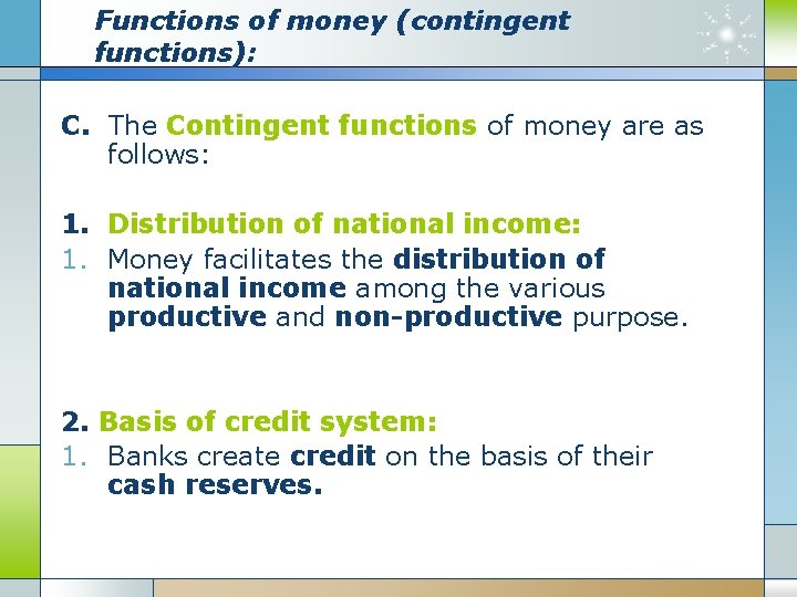 Functions of money (contingent functions): C. The Contingent functions of money are as follows: Functions of money (contingent functions): C. The Contingent functions of money are as follows: