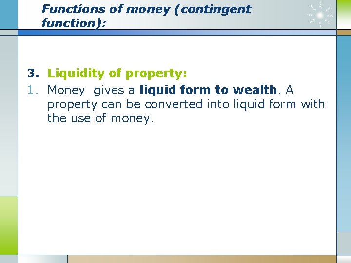 Functions of money (contingent function): 3. Liquidity of property: 1. Money gives a liquid Functions of money (contingent function): 3. Liquidity of property: 1. Money gives a liquid