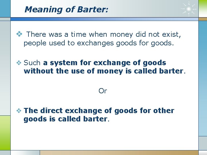 Meaning of Barter: v There was a time when money did not exist, people Meaning of Barter: v There was a time when money did not exist, people