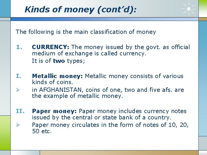 Kinds of money (cont’d): The following is the main classification of money 1. CURRENCY: Kinds of money (cont’d): The following is the main classification of money 1. CURRENCY: