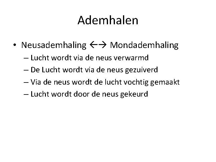 Ademhalen • Neusademhaling Mondademhaling – Lucht wordt via de neus verwarmd – De Lucht