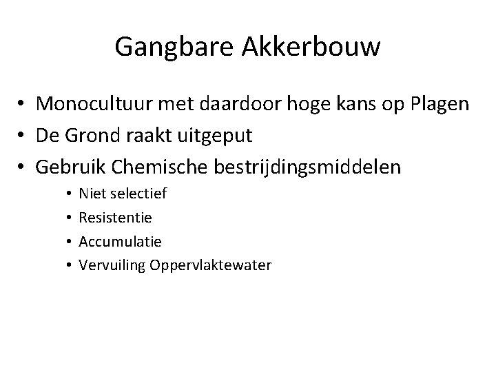 Gangbare Akkerbouw • Monocultuur met daardoor hoge kans op Plagen • De Grond raakt