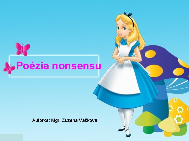 Poézia nonsensu Autorka: Mgr. Zuzana Vašková 