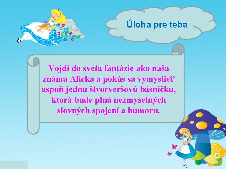 Úloha pre teba Vojdi do sveta fantázie ako naša známa Alicka a pokús sa