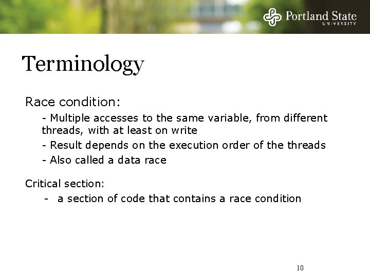 Terminology Race condition: - Multiple accesses to the same variable, from different threads, with