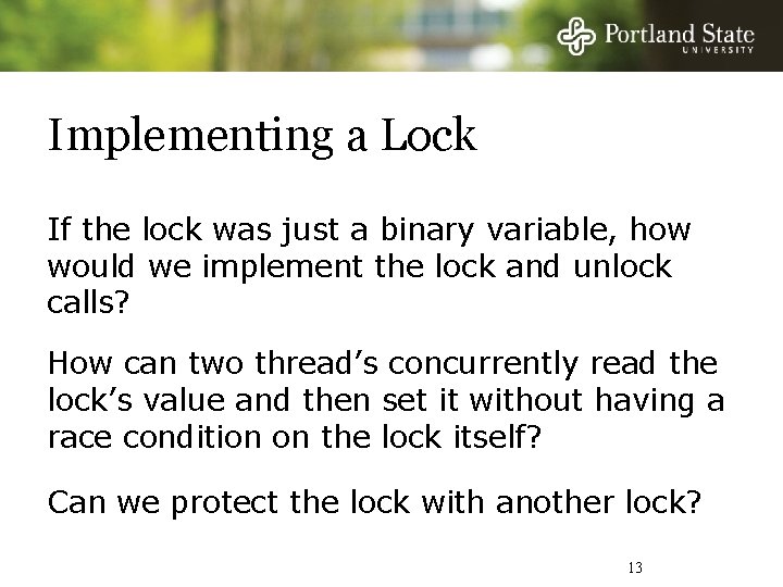 Implementing a Lock If the lock was just a binary variable, how would we