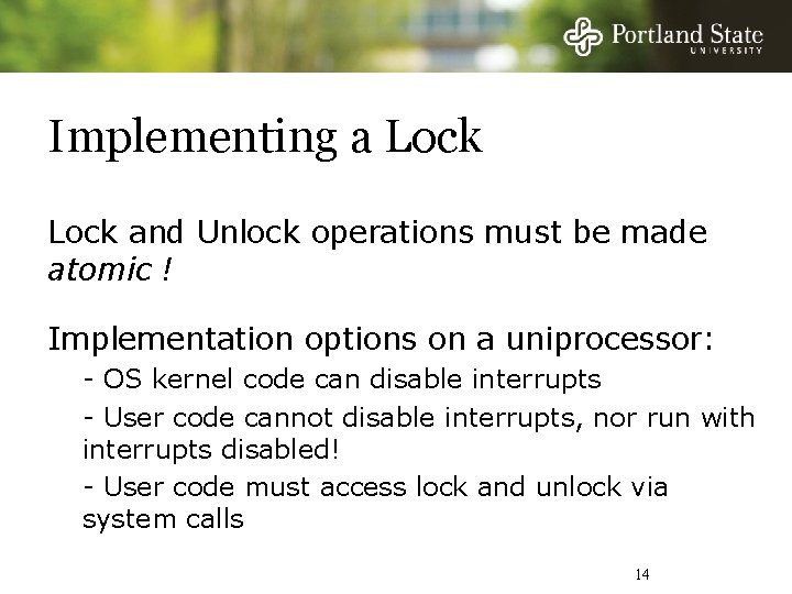 Implementing a Lock and Unlock operations must be made atomic ! Implementation options on