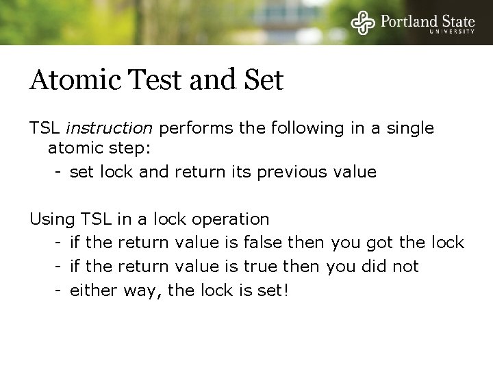 Atomic Test and Set TSL instruction performs the following in a single atomic step: