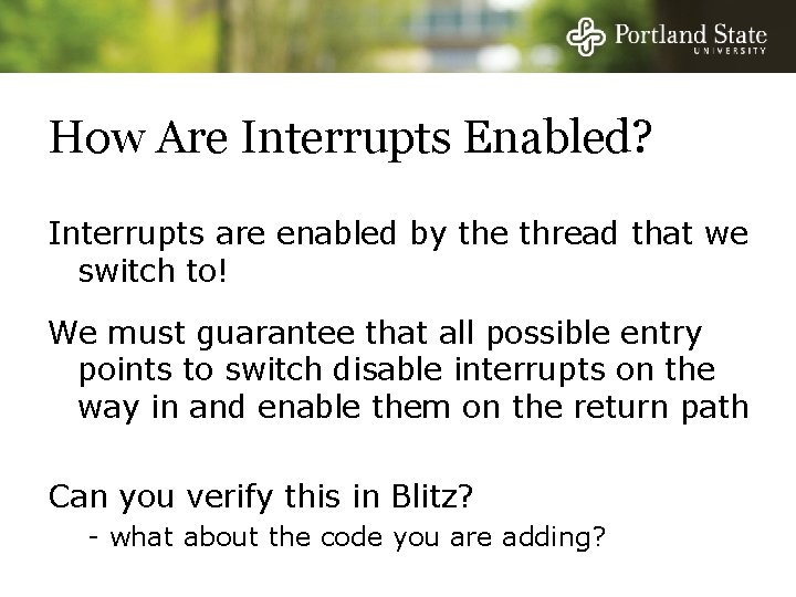 How Are Interrupts Enabled? Interrupts are enabled by the thread that we switch to!