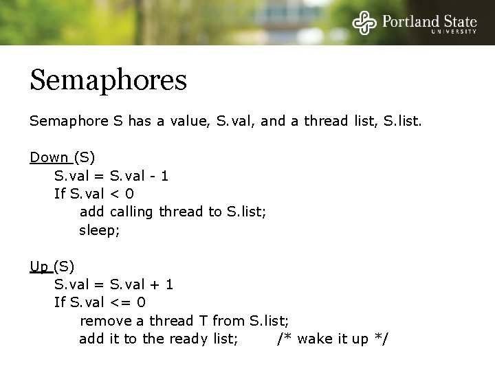 Semaphores Semaphore S has a value, S. val, and a thread list, S. list.