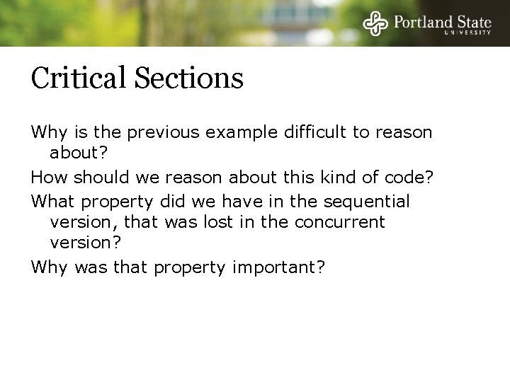 Critical Sections Why is the previous example difficult to reason about? How should we
