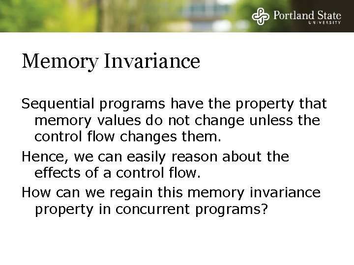 Memory Invariance Sequential programs have the property that memory values do not change unless