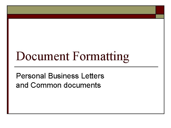 Document Formatting Personal Business Letters and Common documents 