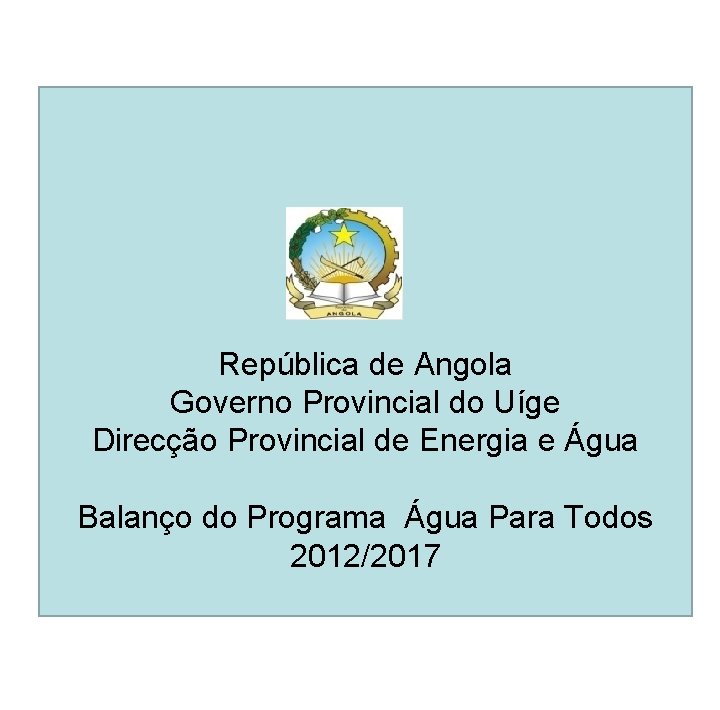 República de Angola Governo Provincial do Uíge Direcção Provincial de Energia e Água Balanço