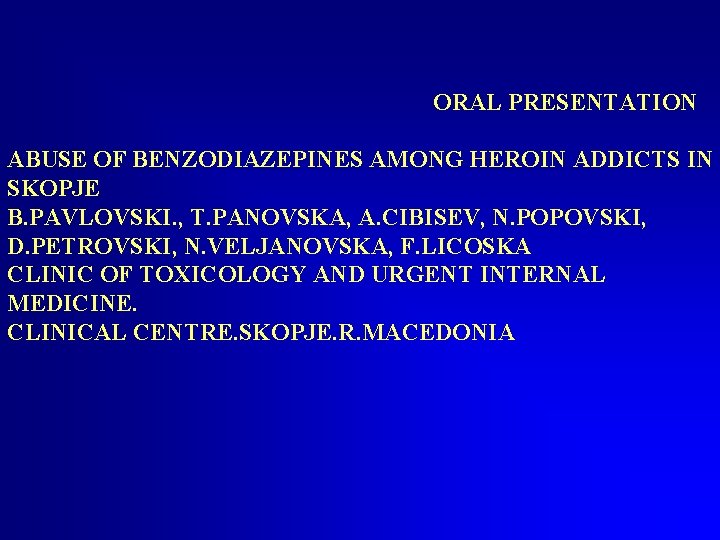  ORAL PRESENTATION ABUSE OF BENZODIAZEPINES AMONG HEROIN ADDICTS IN SKOPJE B. PAVLOVSKI. ,