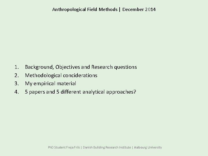 Anthropological Field Methods | December 2014 1. 2. 3. 4. Background, Objectives and Research