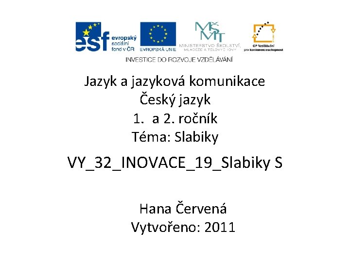 Jazyk a jazyková komunikace Český jazyk 1. a 2. ročník Téma: Slabiky VY_32_INOVACE_19_Slabiky S