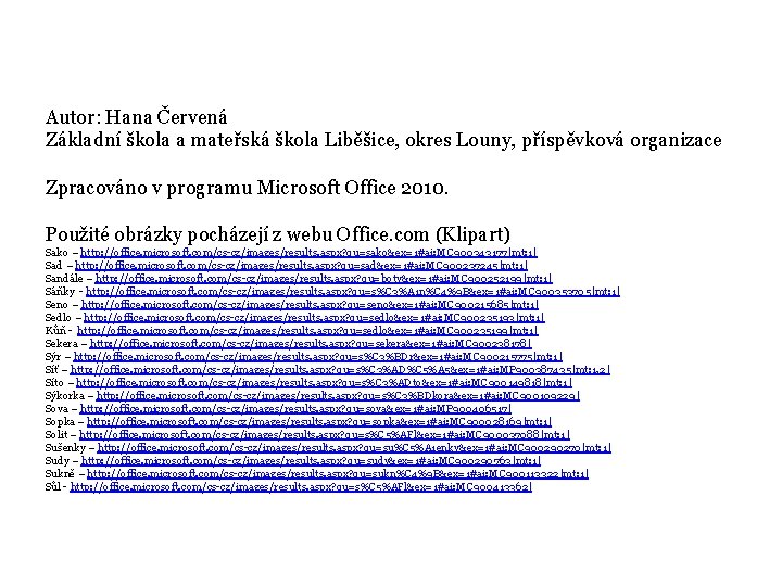 Autor: Hana Červená Základní škola a mateřská škola Liběšice, okres Louny, příspěvková organizace Zpracováno Autor: Hana Červená Základní škola a mateřská škola Liběšice, okres Louny, příspěvková organizace Zpracováno