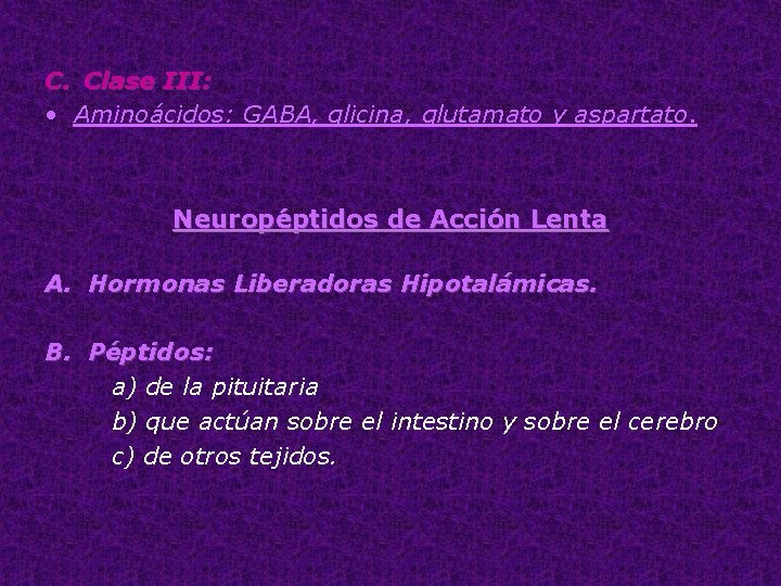 C. Clase III: • Aminoácidos: GABA, glicina, glutamato y aspartato. Neuropéptidos de Acción Lenta