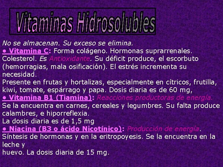 No se almacenan. Su exceso se elimina. • Vitamina C: Forma colágeno. Hormonas suprarrenales.