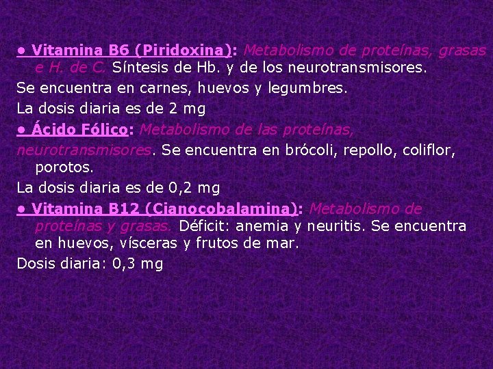  • Vitamina B 6 (Piridoxina): Metabolismo de proteínas, grasas e H. de C.