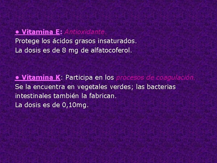  • Vitamina E: Antioxidante. Protege los ácidos grasos insaturados. La dosis es de