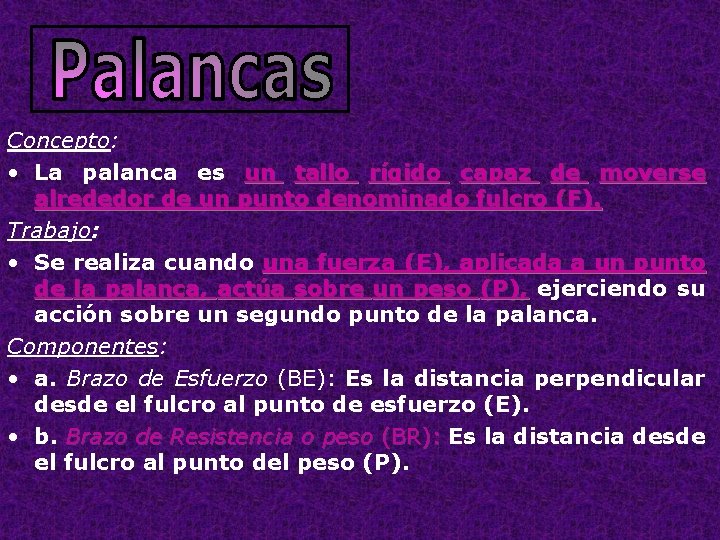 Concepto: • La palanca es un tallo rígido capaz de moverse alrededor de un