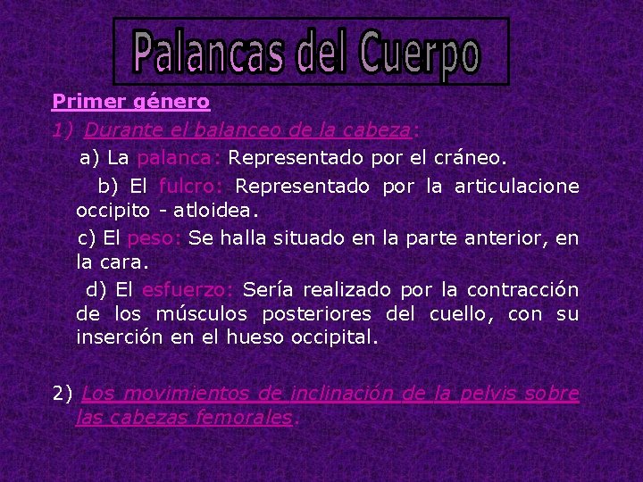 Primer género 1) Durante el balanceo de la cabeza: a) La palanca: Representado por