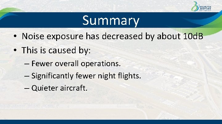 Summary • Noise exposure has decreased by about 10 d. B • This is