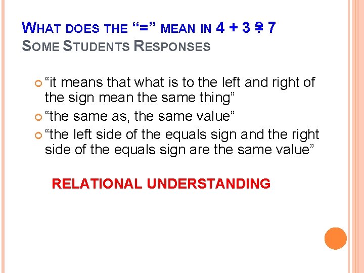 WHAT DOES THE “=” MEAN IN 4 + 3 ? =7 SOME STUDENTS RESPONSES WHAT DOES THE “=” MEAN IN 4 + 3 ? =7 SOME STUDENTS RESPONSES