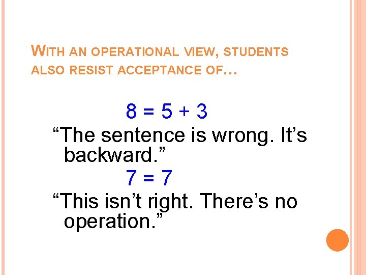 WITH AN OPERATIONAL VIEW, STUDENTS ALSO RESIST ACCEPTANCE OF… 8=5+3 “The sentence is wrong. WITH AN OPERATIONAL VIEW, STUDENTS ALSO RESIST ACCEPTANCE OF… 8=5+3 “The sentence is wrong.