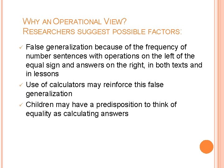 WHY AN OPERATIONAL VIEW? RESEARCHERS SUGGEST POSSIBLE FACTORS: ü ü ü False generalization because WHY AN OPERATIONAL VIEW? RESEARCHERS SUGGEST POSSIBLE FACTORS: ü ü ü False generalization because
