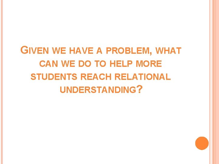 GIVEN WE HAVE A PROBLEM, WHAT CAN WE DO TO HELP MORE STUDENTS REACH GIVEN WE HAVE A PROBLEM, WHAT CAN WE DO TO HELP MORE STUDENTS REACH