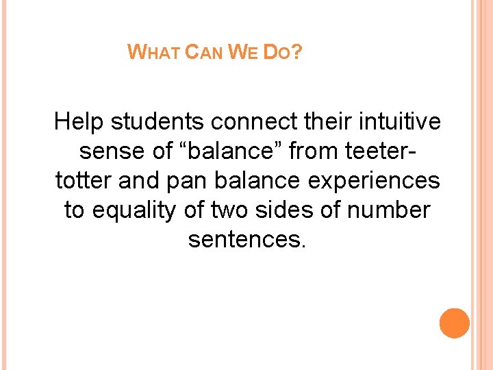 WHAT CAN WE DO? Help students connect their intuitive sense of “balance” from teetertotter WHAT CAN WE DO? Help students connect their intuitive sense of “balance” from teetertotter