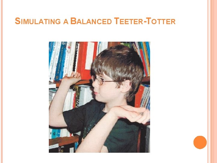 SIMULATING A BALANCED TEETER-TOTTER SIMULATING A BALANCED TEETER-TOTTER