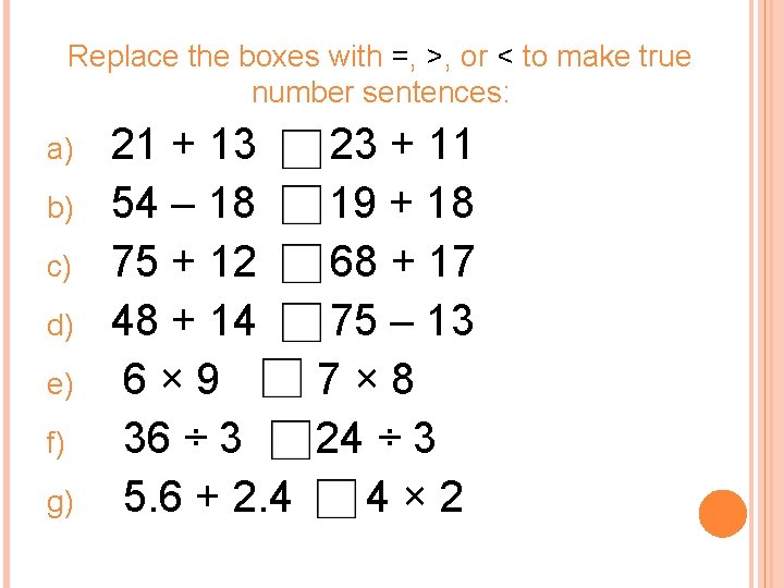 Replace the boxes with =, >, or < to make true number sentences: a) Replace the boxes with =, >, or < to make true number sentences: a)
