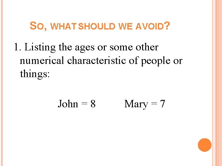 SO, WHAT SHOULD WE AVOID? 1. Listing the ages or some other numerical characteristic SO, WHAT SHOULD WE AVOID? 1. Listing the ages or some other numerical characteristic