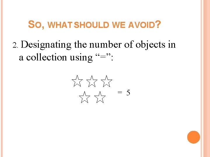 SO, WHAT SHOULD WE AVOID? 2. Designating the number of objects in a collection SO, WHAT SHOULD WE AVOID? 2. Designating the number of objects in a collection