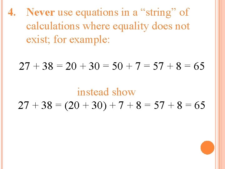 4. Never use equations in a “string” of calculations where equality does not exist; 4. Never use equations in a “string” of calculations where equality does not exist;