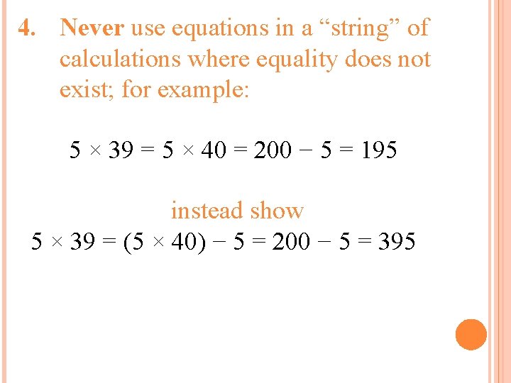 4. Never use equations in a “string” of calculations where equality does not exist; 4. Never use equations in a “string” of calculations where equality does not exist;