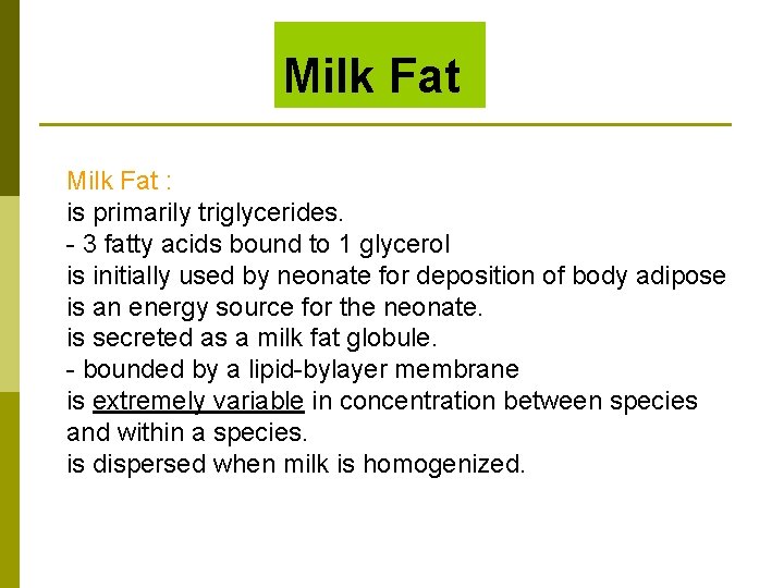 Milk Fat : is primarily triglycerides. - 3 fatty acids bound to 1 glycerol