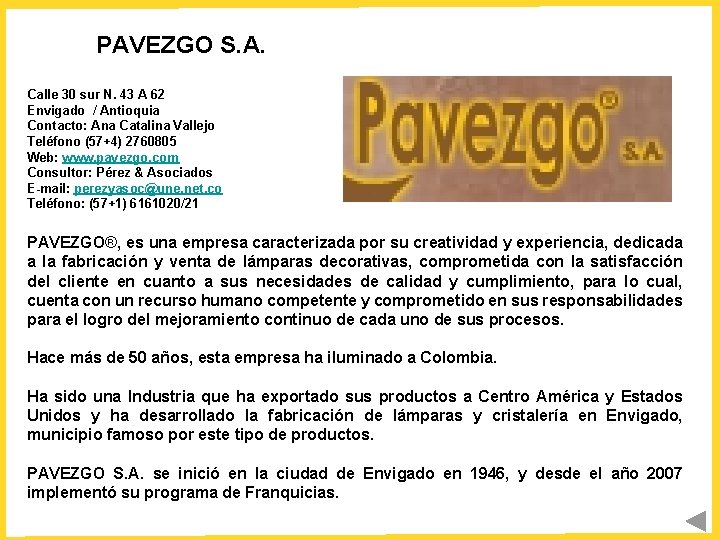 PAVEZGO S. A. Calle 30 sur N. 43 A 62 Envigado / Antioquia Contacto: PAVEZGO S. A. Calle 30 sur N. 43 A 62 Envigado / Antioquia Contacto: