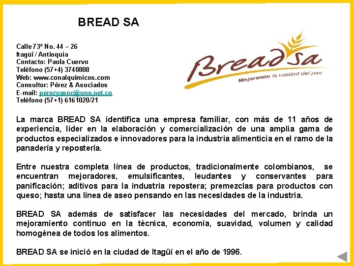 BREAD SA Calle 73ª No. 44 – 26 Itagüí / Antioquia Contacto: Paula Cuervo BREAD SA Calle 73ª No. 44 – 26 Itagüí / Antioquia Contacto: Paula Cuervo