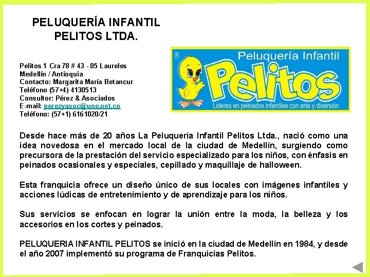PELUQUERÍA INFANTIL PELITOS LTDA. Pelitos 1 Cra 78 # 43 - 05 Laureles Medellín PELUQUERÍA INFANTIL PELITOS LTDA. Pelitos 1 Cra 78 # 43 - 05 Laureles Medellín